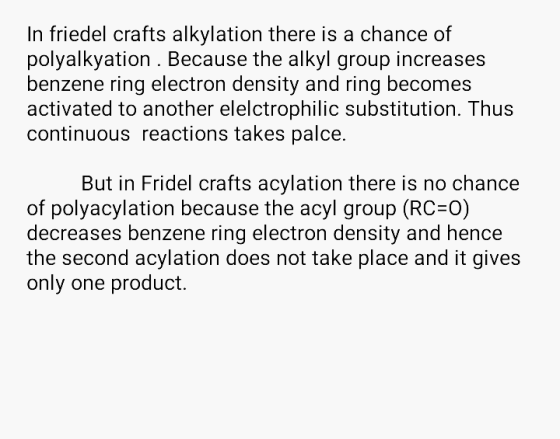 In friedel crafts alkylation there is a chance of polyalkyation . Because the alkyl group increases benzene ring electron den