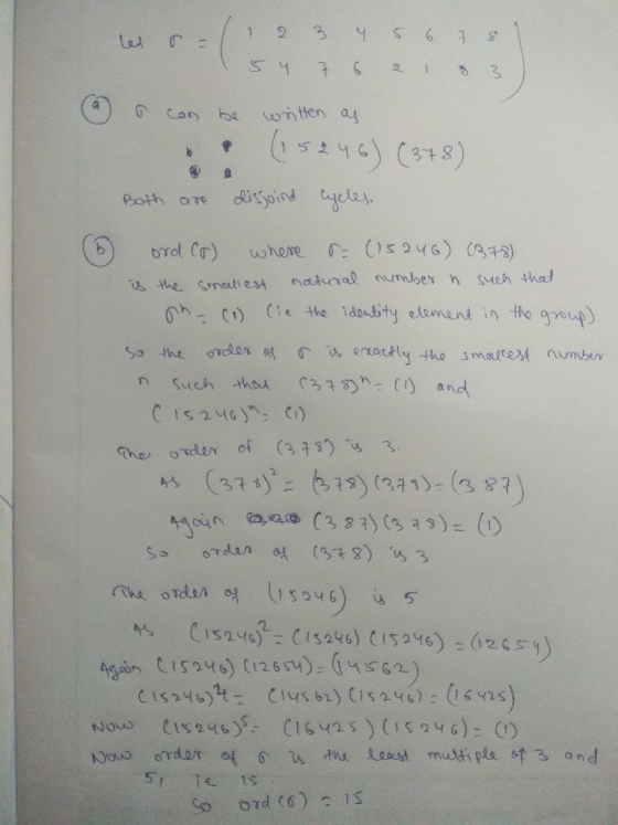 1 let s - 1 2 3 4 5 6 7 8 5 4 7 6 21 3 o can be written as (5246) (378) Both are disjoind cycles. (6) ord (o) where - (15246)