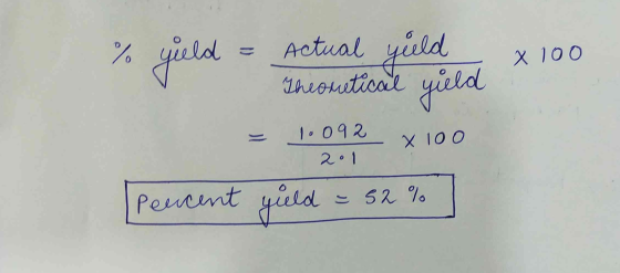 yield = actual yield Theoretical yield X 100 1.092 2.1 -x 100 Percent yield = 52%