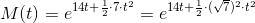 M(t)=e^{14t+\frac{1}{2}\cdot 7\cdot t^{2}}=e^{14t+\frac{1}{2}\cdot (\sqrt{7})^{2}\cdot t^{2}}