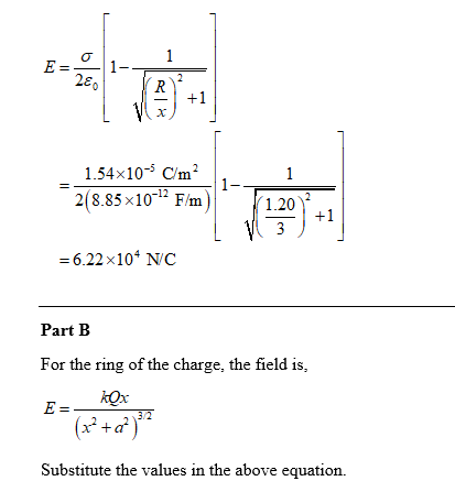 2E 1.54x10-5 2(8.85 x10 F/1.0 6.22 x104 NC Part B For the ring of the charge, the field is, Substitute the values in the abov