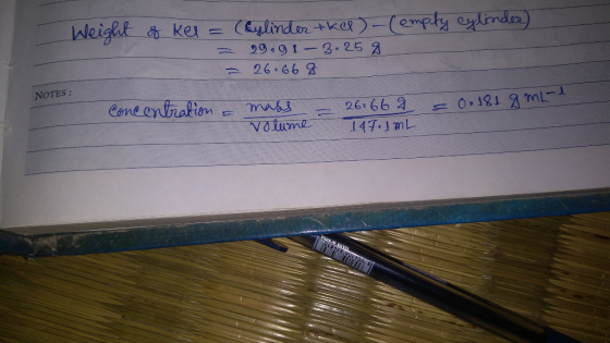 - Weight of ker = (cylinder tke) - Cempty cylinder) = 29.91-325 - 26.668 NOTES: Concentration = mass volume - 26.668 = 0. 181