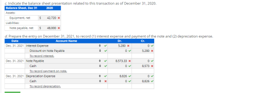 c. Indicate the balance sheet presentation related to this transaction as of December 31, 2020. Balance Sheet, Dec 31 2020 As