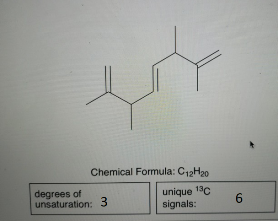 Chemical Formula: C12H20 degrees of unsaturation: 3 unique 13C signals: 6