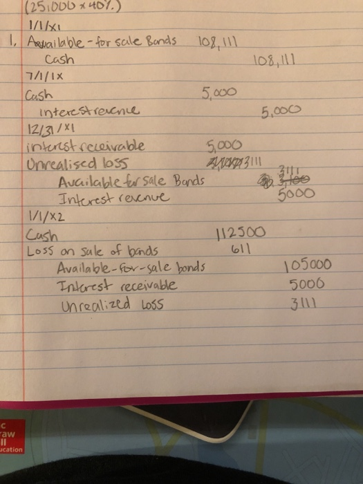 (251000 x 40%) 1/1/x 1. Aquailable for sale Bands 108, 111 Cash 108,111 17/1/18 Cash 5,000 interestrevenice 5.000 12/31/XL li