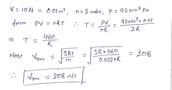 V=10lt = 0.01 m3 na 2 moles, p=92x10 no from PV = nRT : Ta PV - 92810** 0:0 = T = 460 I BRx 460 Now 13K = 3R*460 = 208 Nyms m