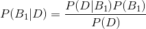 P(B_{1}|D)=\frac{P(D|B_{1})P(B_{1})}{P(D)}