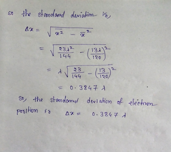 so the standard deviation is, Ax= 2 22 2312 144 13112 120 13 120/ 144 0.3847 l So the standorrad deviation of electrom positi