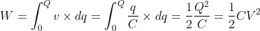 W = \int_{0}^{Q} v\times dq = \int_{0}^{Q} \frac{q}{C}\times dq = \frac{1}{2}\frac{Q^2}{C} = \frac{1}{2}CV^2