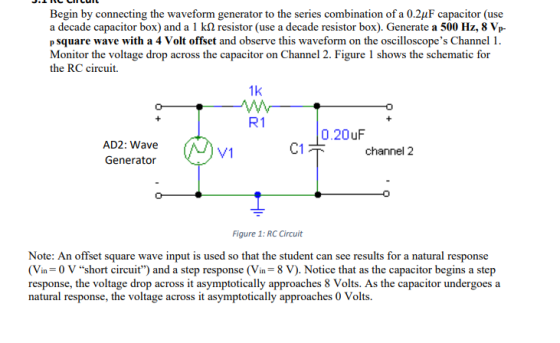 Begin by connecting the waveform generator to the series combination of a 0.2uF capacitor (use a decade capacitor box) and a