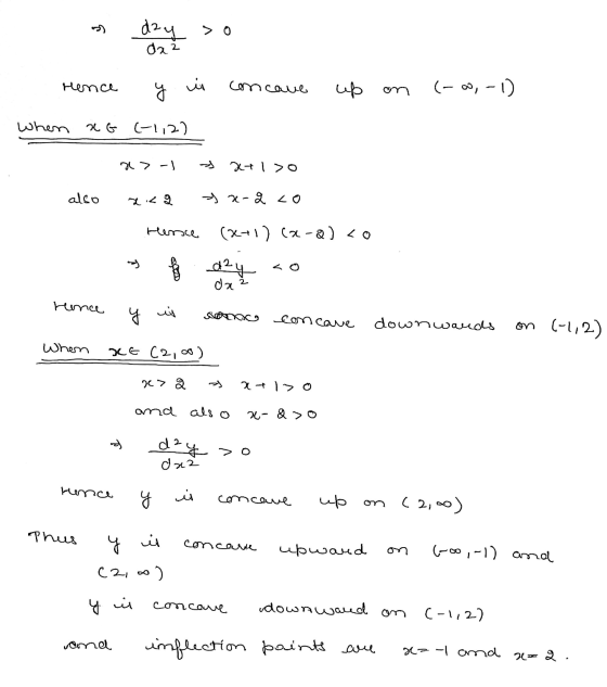dzy > 0 daz Hence 8 is concave up on (- 0,-1) When a G (-1,2) a> -1 2+1>o also < sx-2 co Hene (2+1) (2-2)<o da Hence concave