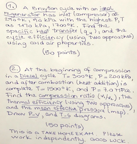 (1 a Brayton cycle with an ideal regenerator has inlet (ompressor) at 2900K, 50 kPa with the highest PT as nato kla, 17000K.