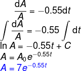\frac{\mathrm{d} A}{A}=-0.55\mathrm{d} t\\ \int \frac{\mathrm{d} A}{A}=-0.55\int \mathrm{d} t\\ \ln A=-0.55t+C\\ A=A_0e^{-0.55t}\\ {\color{Blue} A=7e^{-0.55t}}