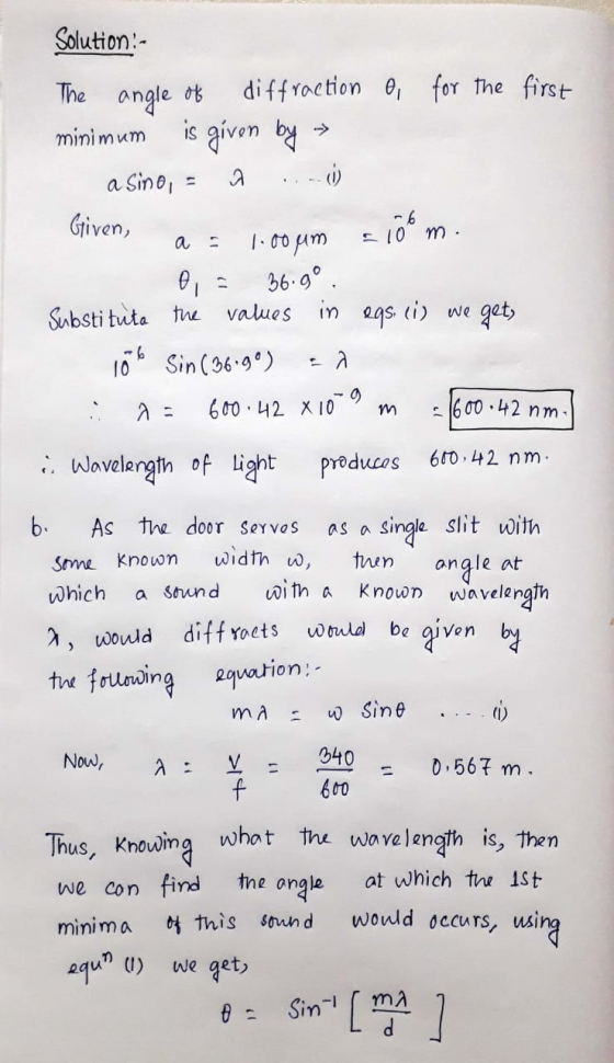 The angle a Solution:- diffraction o, for the first minimum is given by a sino, - (0) Given, - 100m 1.00um 56.9° . Substituta