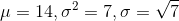 \mu=14,\sigma^{2}=7,\sigma=\sqrt{7}