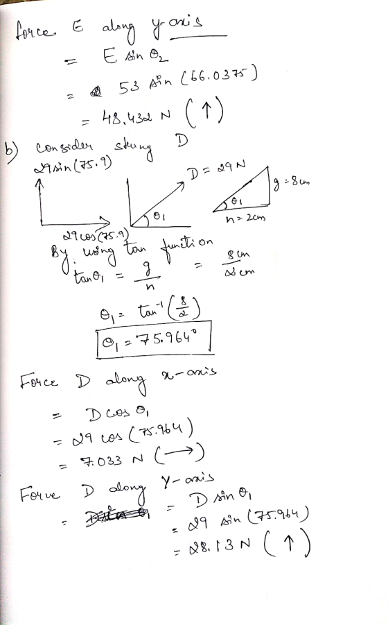 force E along yo anais E sin a 53 din (66.0375) = 48,432 N (1) D b) consider string 29sin (75.9) D=29N Ig : :8cm 01 n=2cm 29