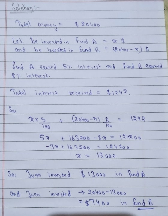Solution :- Total money 82040o Let he invested in fund A and he inverted in fond B find A earned 5% interest and found B eome