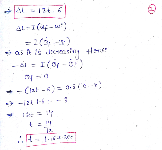 AL=12t-6 ;) AL=1 (Wf-wi); = I as it is LAL = I (of - 03) Of =0 Cop-QI decreasing Hence → -Cizt - 6) = 018 (0-10) →-12+ +6 = -