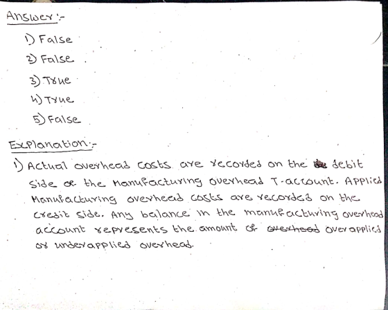 Answey- D False 2 False 3 T8ue u)TYue False Esxplanation:- ) Actual overhead costs..aye yecorded on the ee debit side of the