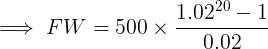 \large \implies FW = 500\times \frac{1.02^{20}-1}{0.02}