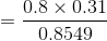 =\frac{0.8\times 0.31}{0.8549}