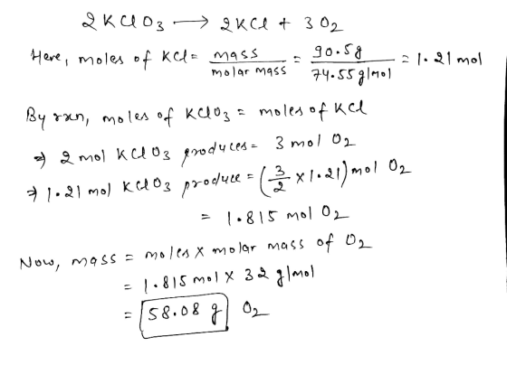 2KCO3 >KCA t 3 02 Here, moles f Kc mass 90.S8 2 121 mol molar mass 74.55glM moles of Kc x1mol 02 M 7 1.21 Mol K t03 produce -