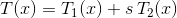 T(x) = T_1(x) + s\,T_2(x)