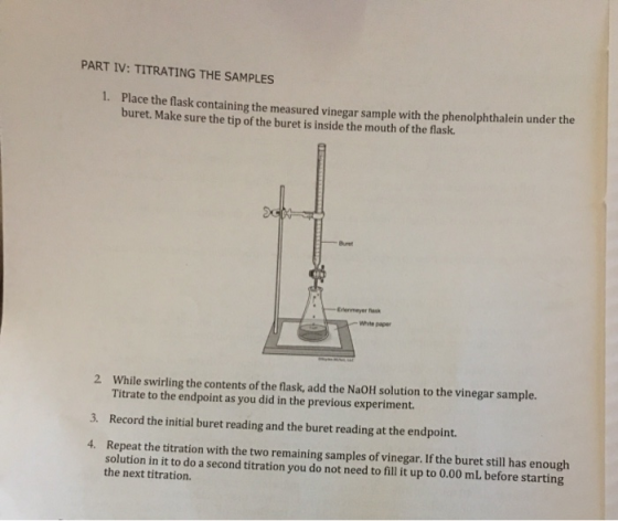 PART IV: TITRATING THE SAMPLES 1. Place the flask containing the measured vinegar sample with the phenolphthalein under the b