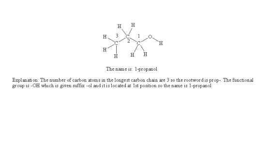 НН The name is: 1-propanol Explanati on: The number of carbon atoms in the longest carbon chain are 3 so the rootword is prop
