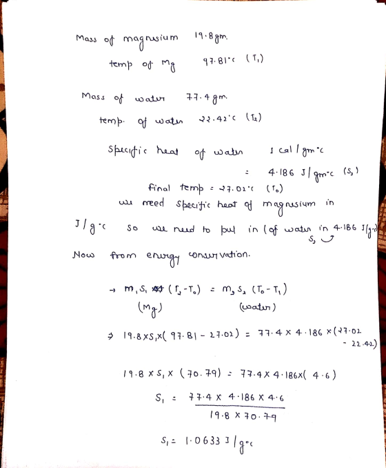 mass of magnesium temp of mg 19.8gm. 97.81** (7) Mass of water 77.4 gm. temp. of water 07.42€ (Ta) Specific heat of water I c