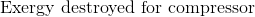 \textup{Exergy destroyed for compressor}