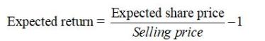 Expected return = Expected share price --1 Selling price