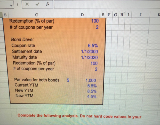 *** Х ✓ B D E F G H I J K с Redemption (% of par) # of coupons per year 100 2 Bond Dave: Coupon rate Settlement date Maturity