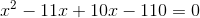 x^{2}-11x+10x-110=0