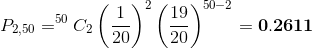P_{2,50}=^{50}C_{2}\left ( \frac{1}{20} \right )^{2}\left ( \frac{19}{20} \right )^{50-2}= \mathbf{0.2611}