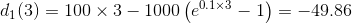 d_1(3) =100\times 3 -1000 \left( e^{0.1 \times 3}-1 \right ) = -49.86
