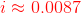 {\color{Red} i \approx 0.0087}