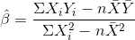 \hat{\beta}=\frac{\Sigma X_iY_i-n\bar{X}\bar{Y}}{\Sigma X^2_i-n\bar{X}^2}