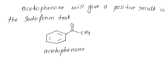 positive resuelt in aceto phenone will give a Todo form test the -CH3 acetophenone