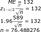 ME = 132 Z1-a/2 = 132 4589 1.96-02 = 132 n = 76,488276 vn