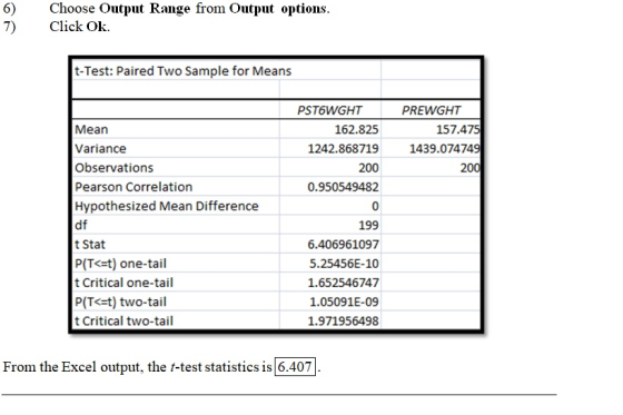 Choose Output Range from Output options. Click Ok. 7) t-Test: Paired Two Sample for Means PSTOWGHT 162.825 1242.868719 200 0.