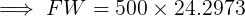 \large \implies FW = 500\times 24.2973