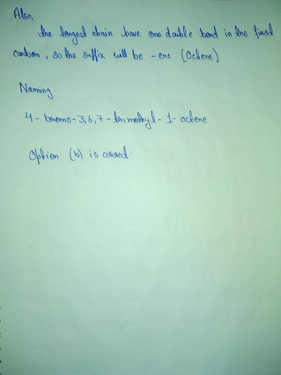 the longest chain have ono double band in the first carbon , so the suffix will be - ene (ochene) Naming 4- bremo- 3,6,7 - ba