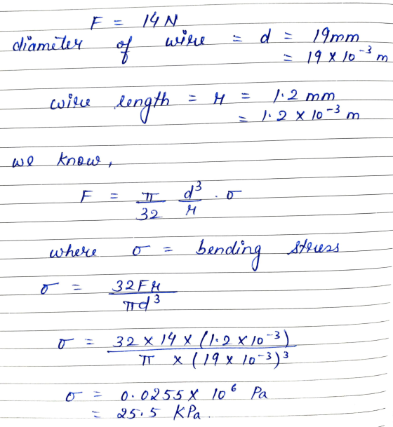 14 N wire diameter d 19mm 19.8.10 3 m will length M 1.2 mm 1.2 x 10-30 we know, E d 32 where bending stress o 32 F M od 3 32