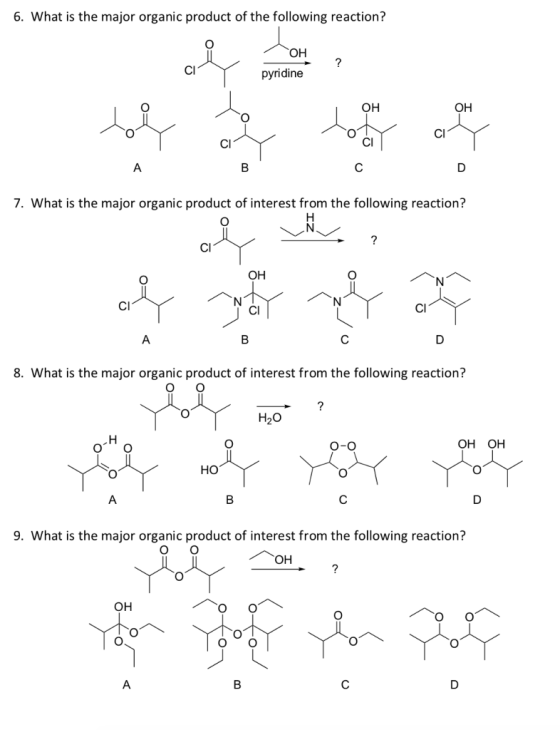 6. What is the major organic product of the following reaction? OH pyridine OH OH Cl Cl CI 7. What is the major organic product of interest from the following reaction? CI OH Cl Cl 8. What is the major organic product of interest from the following reaction? H20 O-O OH OH HO 9. What is the major organic product of interest from the following reaction? OH OH