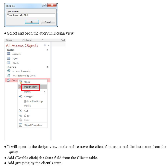 2 Paste As Query Name: Total Balances By State OK Cancel » Select and open the query in Design view Views Clipboard Sort All