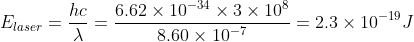 E_{laser}=\frac{hc}{\lambda }=\frac{6.62\times 10^{-34}\times 3\times 10^{8}}{8.60\times 10^{-7}}=2.3\times 10^{-19}J