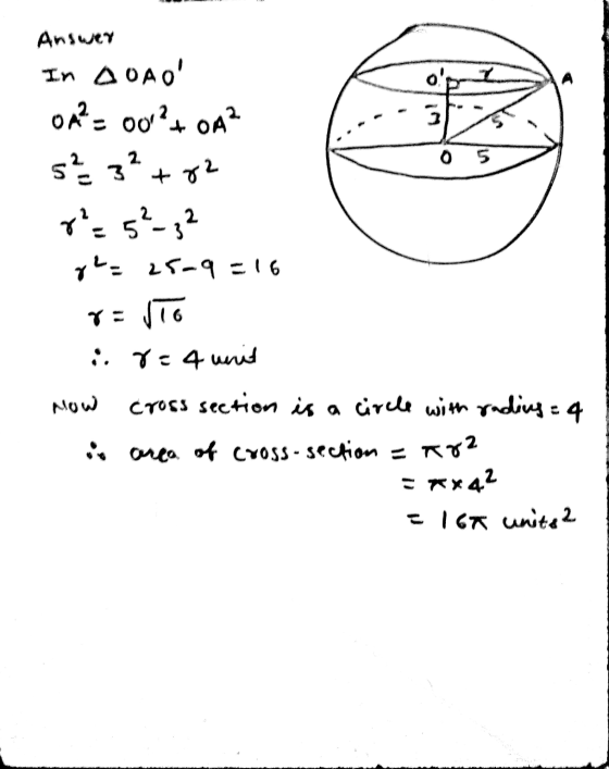 op 3 Answer In AOAO OA? - 0012+ OA? 5² 3² r. 5-2 g²= 28-9 = 16 0 5 +82 r= Vio :8= 4 unit Now cross section is a circle with
