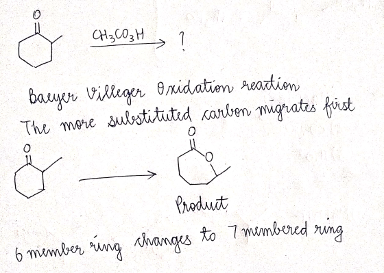 CH₂CO₃ H Baryer Villeger reaction Oxidation The more substituted carbon migrates füist O Product 6 member ring to 7 membered