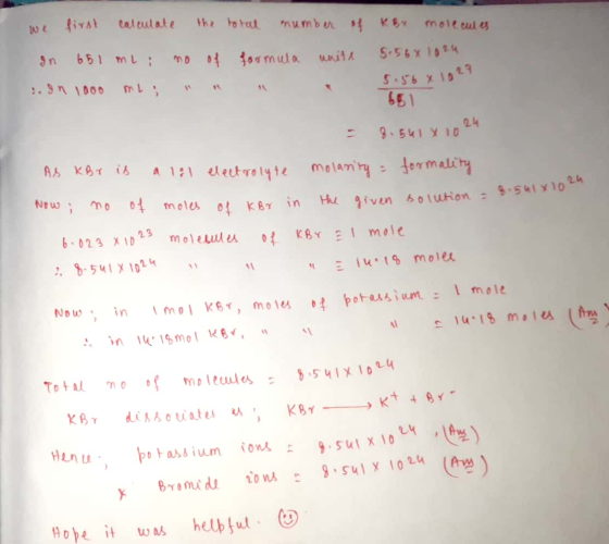 we first calculate the total number of Kor molecules In 651 mL ; no of formula with 5.56 x 1024 . dn 1000 ml ; 5.56 x 1